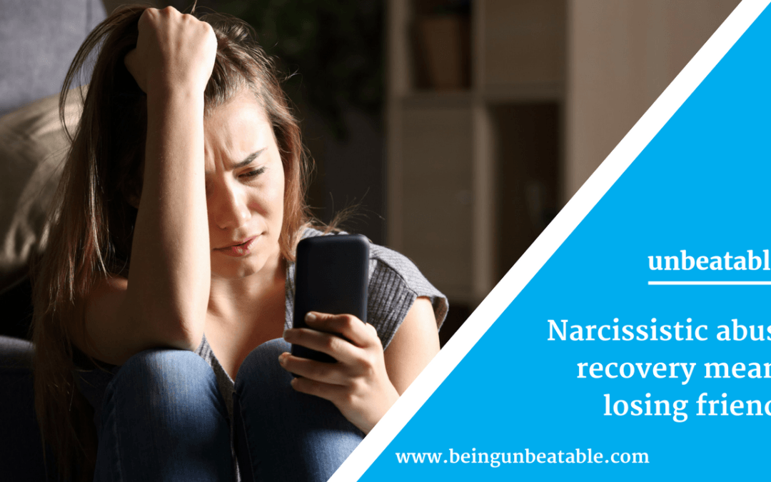 Narcissistic abuse recovery means losing friends
