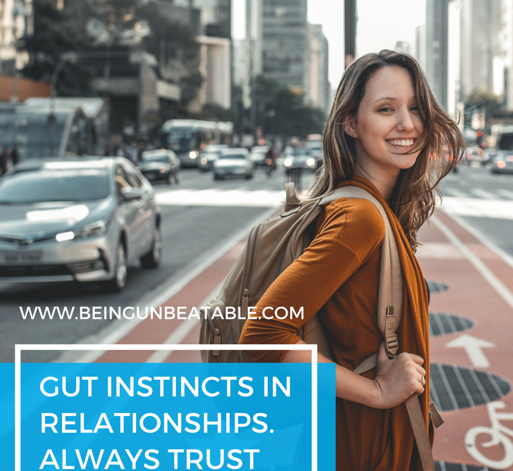 Gut instincts in relationships.  Always trust your gut!