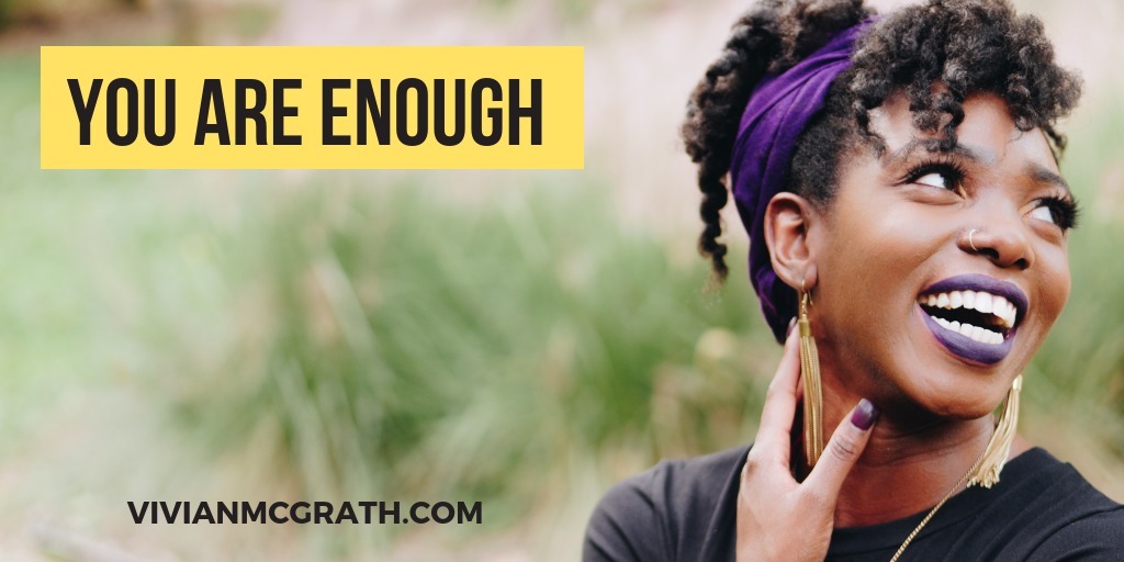 You are enough. Knowing this will change your life