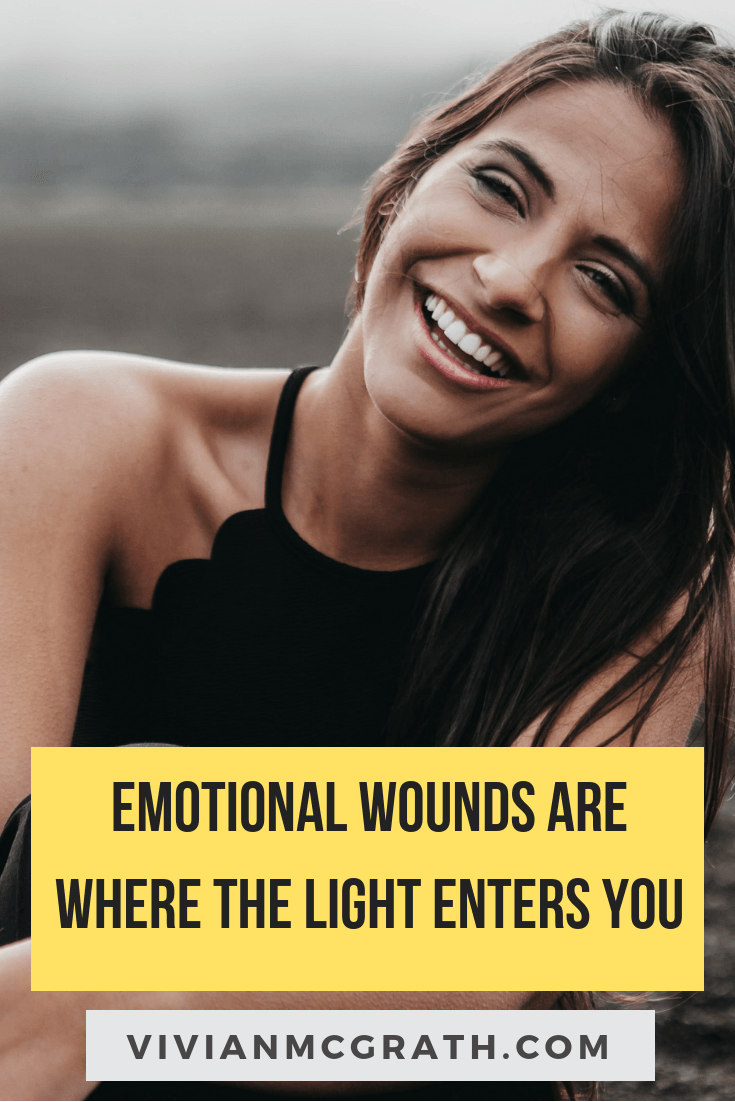 Emotional wounds are where the light enters you