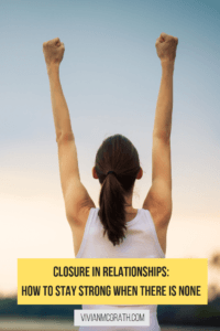 Closure in relationships. How to stay strong when there is none