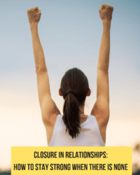 Closure in relationships: 10 ways to stay strong when there is none